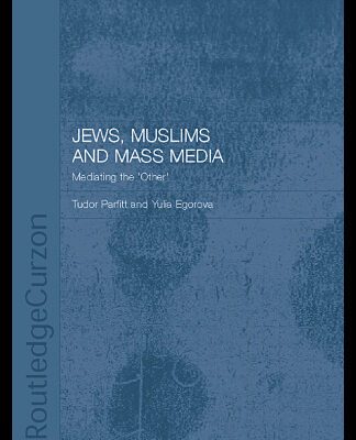خرید و دانلود نسخه کامل کتاب Jews, Muslims and Mass Media: Mediating the ‘Other’ (Routledgecurzon Jewish Studies Series)