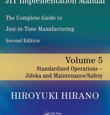 خرید و دانلود نسخه کامل کتاب JIT Implementation Manual — The Complete Guide to Just-In-Time Manufacturing: Volume 5 — Standardized Operations — Jidoka and Maintenance Safety