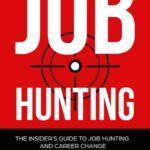 خرید و دانلود نسخه کامل کتاب Job Hunting: The Insider’s Guide to Job Hunting and Career Change: Learn How to Beat the Job Market, Write the Perfect Resume and Smash it at Interviews