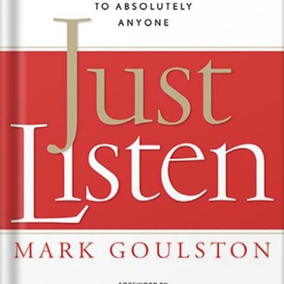 خرید و دانلود نسخه کامل کتاب Just Listen: Discover the Secret to Getting Through to Absolutely Anyone by Mark Goulston