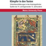 خرید و دانلود نسخه کامل کتاب Kämpfer auf dem Schlachtfeld – Kämpfer in den Texten: Schlachtenschilderungen in den historiografischen Quellen des 14. und beginnenden 15. Jahrhunderts
