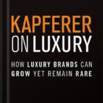 خرید و دانلود نسخه کامل کتاب Kapferer on Luxury: How Luxury Brands Can Grow Yet Remain Rare 1st Edition, by Jean-Noël Kapferer