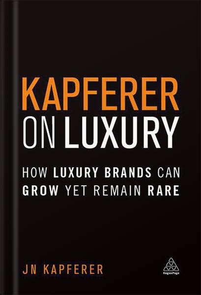 خرید و دانلود نسخه کامل کتاب Kapferer on Luxury: How Luxury Brands Can Grow Yet Remain Rare 1st Edition, by Jean-Noël Kapferer_68bee00ae83b8.jpeg خرید و دانلود نسخه کامل کتاب Kapferer on Luxury: How Luxury Brands Can Grow Yet Remain Rare 1st Edition, by Jean-Noël Kapferer