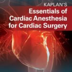 خرید و دانلود نسخه کامل کتاب Kaplan’s Essentials of Cardiac Anesthesia for Cardiac Surgery