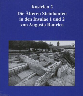 خرید و دانلود نسخه کامل کتاب Kastelen 2: Die Älteren Steinbauten in den Insulae 1 und 2 von Augusta Raurica