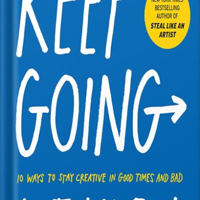 خرید و دانلود نسخه کامل کتاب Keep Going: 10 Ways to Stay Creative in Good Times and Bad (Austin Kleon) by Austin Kleon