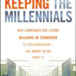 خرید و دانلود نسخه کامل کتاب Keeping The Millennials: Why Companies Are Losing Billions in Turnover to This Generation- and What to Do About It