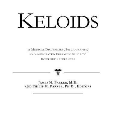 خرید و دانلود نسخه کامل کتاب Keloids – A Medical Dictionary, Bibliography, and Annotated Research Guide to Internet References