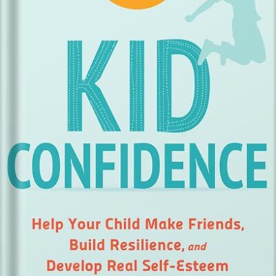 خرید و دانلود نسخه کامل کتاب Kid Confidence: Help Your Child Make Friends, Build Resilience, and Develop Real Self-Esteem by Eileen Kennedy-Moore