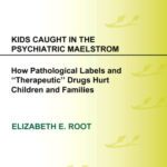 خرید و دانلود نسخه کامل کتاب Kids Caught in the Psychiatric Maelstrom: How Pathological Labels and ‘Therapeutic’ Drugs Hurt Children and Families
