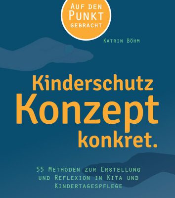 خرید و دانلود نسخه کامل کتاب Kinderschutzkonzept konkret : 55 Methoden zur Erstellung und Reflexion eines Gewaltschutzkonzepts in Kita und Kindertagespflege