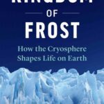 خرید و دانلود نسخه کامل کتاب Kingdom of Frost: How the Cryosphere Shapes Life on Earth