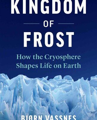 خرید و دانلود نسخه کامل کتاب Kingdom of Frost: How the Cryosphere Shapes Life on Earth