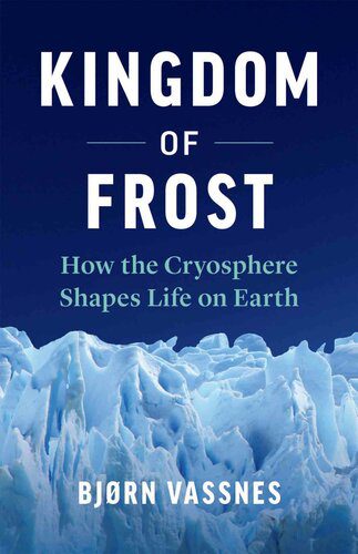 خرید و دانلود نسخه کامل کتاب Kingdom of Frost: How the Cryosphere Shapes Life on Earth_68c13d266d9b6.jpeg خرید و دانلود نسخه کامل کتاب Kingdom of Frost: How the Cryosphere Shapes Life on Earth