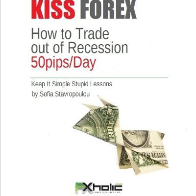 خرید و دانلود نسخه کامل کتاب KISS FOREX : How to Forex Trade out of Recession 50pips/Day (Keep It Simple Stupid Lessons) (FXHOLIC Book 1) – + PDF