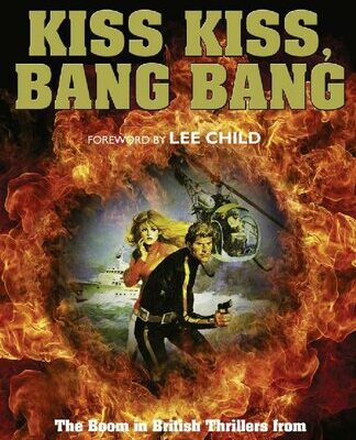 خرید و دانلود نسخه کامل کتاب Kiss Kiss, Bang Bang: The Boom in British Thrillers from Casino Royale to The Eagle Has Landed