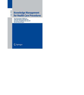خرید و دانلود نسخه کامل کتاب Knowledge Management for Health Care Procedures: From Knowledge to Global Care, AIME 2007 Workshop K4CARE 2007, Amsterdam, The Netherlands, July 7, 2007, …