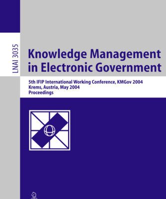 خرید و دانلود نسخه کامل کتاب Knowledge Management in Electronic Government: 5th IFIP International Working Conference, KMGov 2004, Krems, Austria, May 17-19, 2004. Proceedings