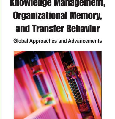 خرید و دانلود نسخه کامل کتاب Knowledge Management, Organizational Memory and Transfer Behavior: Global Approaches and Advancements (Advances in Knowledge Management Research)