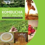 خرید و دانلود نسخه کامل کتاب Kombucha selbst machen. Tipps und Wissenswertes direkt vom Hersteller