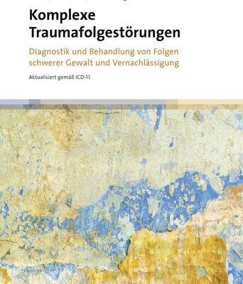 خرید و دانلود نسخه کامل کتاب Komplexe Traumafolgestörungen : Diagnostik und Behandlung von Folgen schwerer Gewalt und Vernachlässigung. Aktualisiert gemäß ICD-11
