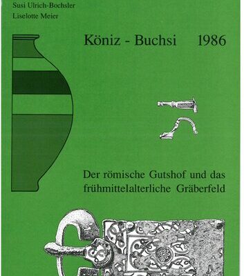 خرید و دانلود نسخه کامل کتاب Köniz-Buchsi 1986: Der römische Gutshof und das frühmittelalterliche Gräberfeld