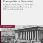 خرید و دانلود نسخه کامل کتاب Kosmopolitische Finanzeliten : Frankfurter Privatbankiers und Privatbanken und ihre transnationalen Netzwerke in der Weltwirtschaft (1850 bis 1914)