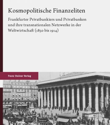 خرید و دانلود نسخه کامل کتاب Kosmopolitische Finanzeliten : Frankfurter Privatbankiers und Privatbanken und ihre transnationalen Netzwerke in der Weltwirtschaft (1850 bis 1914)