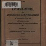خرید و دانلود نسخه کامل کتاب Kristallometrie oder Kristallonomie und Kristallographie, auf eigentümliche Weise und mit Zugrundelegung neuerallgemeiner Lehren der Gestaltenkunde sowie mit vollständiger Berücksichtigung der wichtigsten Arbeiten und Methoden anderer Kristallographen (1830)