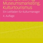 خرید و دانلود نسخه کامل کتاب Kultursponsoring, Museumsmarketing, Kulturtourismus: Ein Leitfaden fur Kulturmanager, 4. Auflage