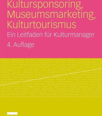 خرید و دانلود نسخه کامل کتاب Kultursponsoring, Museumsmarketing, Kulturtourismus: Ein Leitfaden fur Kulturmanager, 4. Auflage
