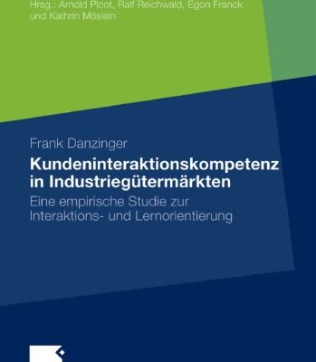 خرید و دانلود نسخه کامل کتاب Kundeninteraktionskompetenz in Industriegütermärkten: Eine empirische Studie zur Interaktions- und Lernorientierung