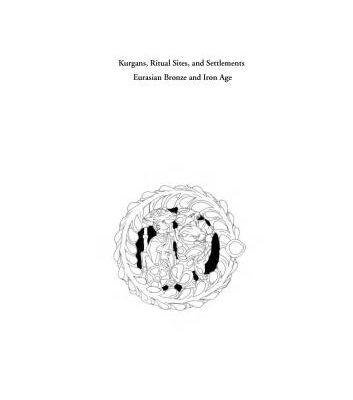 خرید و دانلود نسخه کامل کتاب Kurgans, Ritual Sites, and Settlements Eurasian Bronze and Iron Age