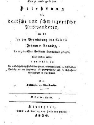 خرید و دانلود نسخه کامل کتاب Kurze u. getreue Belehrung f. dt. u. schweizer. Auswanderer, welche an d. Begründung d. Colonie Johann v. Racknitz, im mexican. Freistaate Tamaulipas gelegen, Theil nehmen wolle