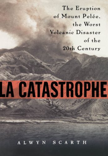 خرید و دانلود نسخه کامل کتاب La Catastrophe: The Eruption of Mount Pelee, the Worst Volcanic Disaster of the 20th Century_68c1d44ac8caa.jpeg خرید و دانلود نسخه کامل کتاب La Catastrophe: The Eruption of Mount Pelee, the Worst Volcanic Disaster of the 20th Century
