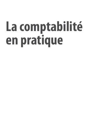 خرید و دانلود نسخه کامل کتاب La comptabilité en pratique : Des écritures comptables à l’interprétation des comptes annuels