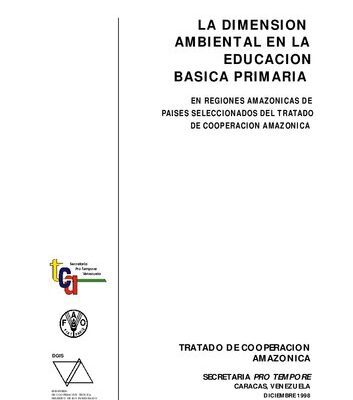 خرید و دانلود نسخه کامل کتاب La dimensión ambiental en la educación básica primaria en regiones amazónicas de países seleccionados del Tratado de Cooperación Amazónica: Bolivia, Colombia, Ecuador, Perú, Venezuela. Documento Regional de Trabajo