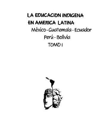 خرید و دانلود نسخه کامل کتاب La educación indígena en América Latina. México – Guatemala – Ecuador – Perú – Bolivia. Tomo I: Introducción, México, Guatemala, Ecuador