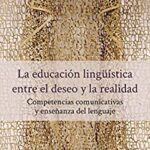 خرید و دانلود نسخه کامل کتاب La educación lingüística, entre el deseo y la realidad. Competencias comunicativas y enseñanza del lenguaje (Spanish Edition) –  +  pdf