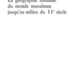 خرید و دانلود نسخه کامل کتاب La géographie humaine du monde musulman jusqu’au milieu du 11e siècle. Géographie arabe et représentation du monde: la terre et l’étranger