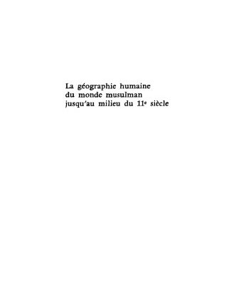خرید و دانلود نسخه کامل کتاب La géographie humaine du monde musulman jusqu’au milieu du 11e siècle. Géographie et géographie humaine dans la littérature arabe des origines à 1050