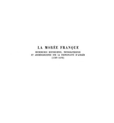 خرید و دانلود نسخه کامل کتاب La Morée franque. Recherches historiques, topographiques et archéologiques sur la principauté d’Achaïe (1205-1430).Texte