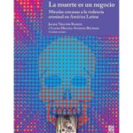 خرید و دانلود نسخه کامل کتاب La muerte es un negocio. Miradas cercanas a la violencia criminal en América Latina