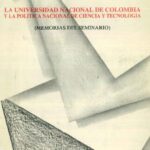خرید و دانلود نسخه کامل کتاب La Universidad Nacional de Colombia y la política nacional de ciencia y tecnología. Memorias del seminario sobre ciencia y tecnología. Bogotá, febrero 22 a 24 de 1989