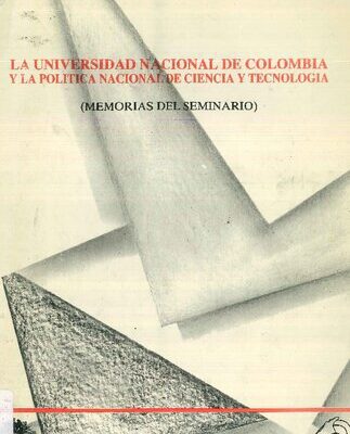 خرید و دانلود نسخه کامل کتاب La Universidad Nacional de Colombia y la política nacional de ciencia y tecnología. Memorias del seminario sobre ciencia y tecnología. Bogotá, febrero 22 a 24 de 1989