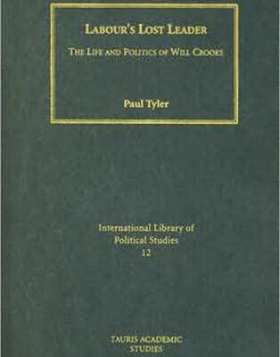 خرید و دانلود نسخه کامل کتاب Labour’s Lost Leader: The Life and Politics of Will Crooks (International Library of Political Studies)