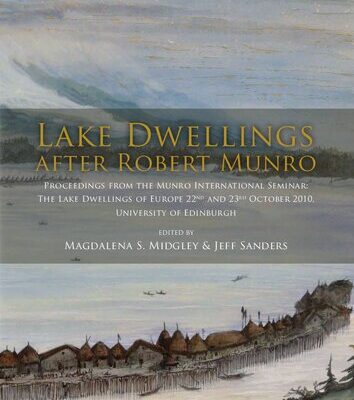 خرید و دانلود نسخه کامل کتاب Lake Dwellings after Robert Munro. Proceedings from the Munro International Seminar: The Lake Dwellings of Europe, 22nd and 23rd October 2010, University of Edinburgh