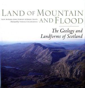 خرید و دانلود نسخه کامل کتاب Land of Mountain and Flood  The Geology and Landforms of Scotland