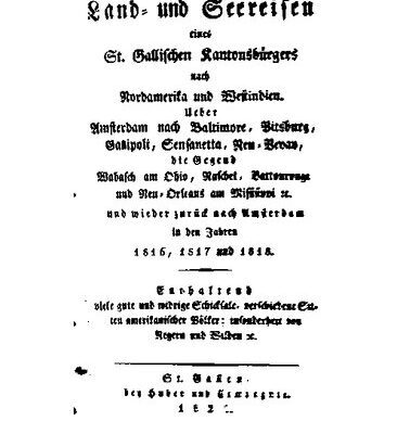 خرید و دانلود نسخه کامل کتاب Land- und Seereisen eines St. Gallischen Kantonsbürgers nach Nordamerika und Westindien, über Amsterdam nach Baltimore, Pitsburg [Pittsburg], Gallipolis [Ohio] Sensanetta [Cincinatti], Neu-Vevay, die Gegend Wabasch am Ohio, Natschet, Battonrouge und Neu-Orleans am Missisippi etc: und wieder zurück nach Amsterdam, in den Jahren 1816, 1817 und 1818 : enthaltend viele gute und widrige Schicksale, verschiedene Sitten amerikanischer Völker, insonderheit von Negern und Wilden, etc