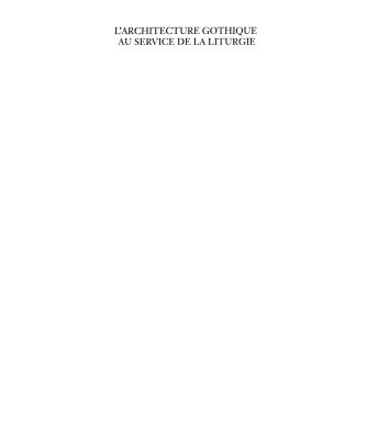 خرید و دانلود نسخه کامل کتاب L’architecture gothique au service de la liturgie: Actes du Colloque organisé à la Fondation Singer-Polignac (Paris) le jeudi 24 octobre 2002